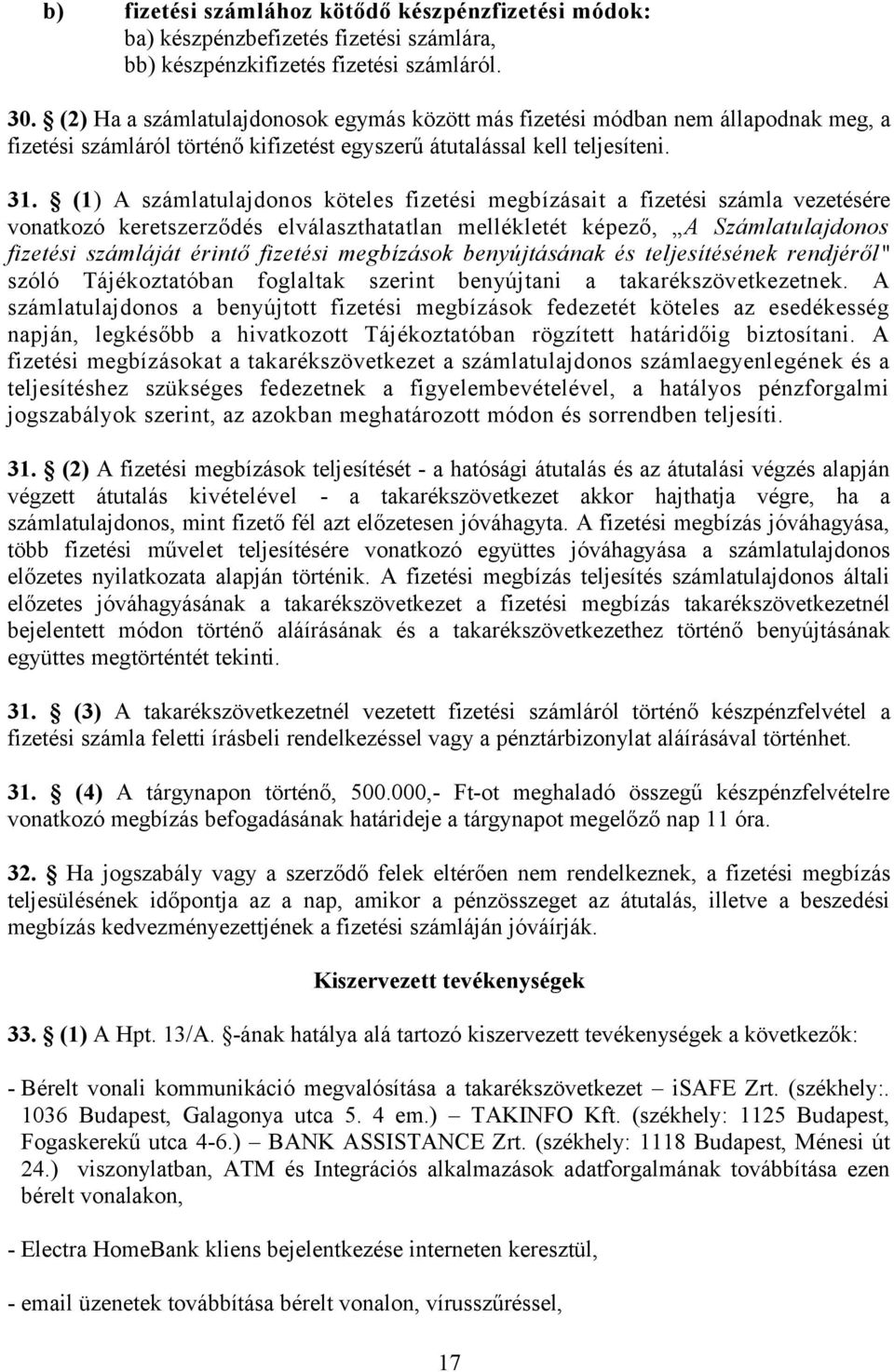 (1) A számlatulajdonos köteles fizetési megbízásait a fizetési számla vezetésére vonatkozó keretszerződés elválaszthatatlan mellékletét képező, A Számlatulajdonos fizetési számláját érintő fizetési