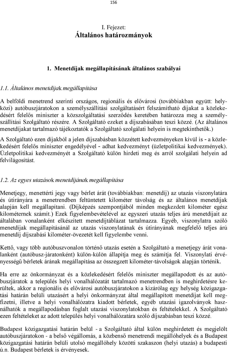 személyszállítási Szolgáltató részére. A Szolgáltató ezeket a díjszabásában teszi közzé. (Az általános menetdíjakat tartalmazó tájékoztatók a Szolgáltató szolgálati helyein is megtekinthetők.