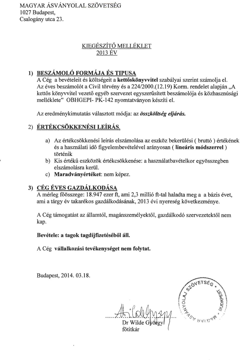 rendelet alapjan,a kett6s konyvvitel vezet6 egyeb szervezet egyszeriisitett beszamol6ja es kozhasznusagi melleklete" OBHGEPI- nyomtatvanyon kesziti el.