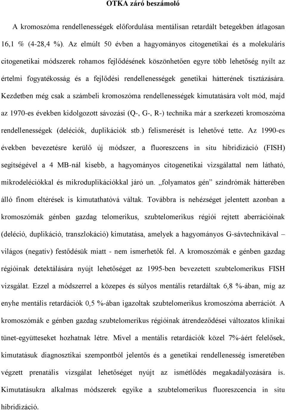 rendellenességek genetikai hátterének tisztázására.