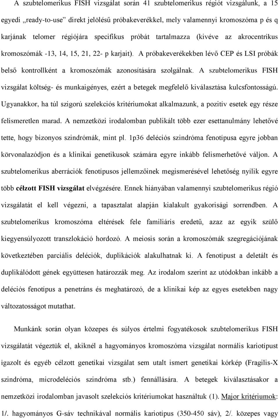 A próbakeverékekben lévő CEP és LSI próbák belső kontrollként a kromoszómák azonosítására szolgálnak.