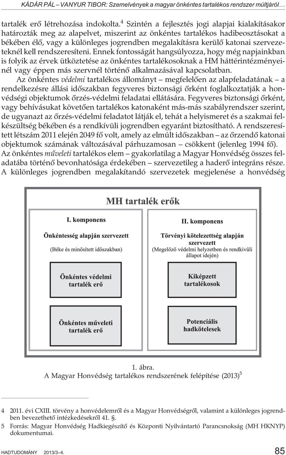 katonai szervezeteknél kell rendszeresíteni.