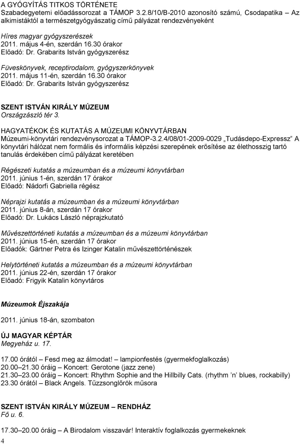 Grabarits István gyógyszerész Füveskönyvek, receptirodalom, gyógyszerkönyvek 2011. május 11-én, szerdán 16.30 órakor Előadó: Dr.