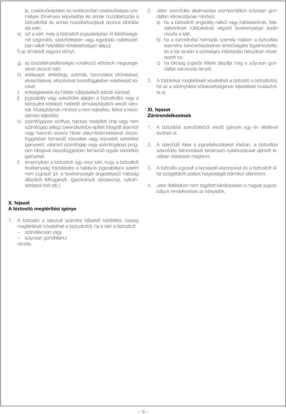 összeférhetetlenségre vonatkozó elõírások megszegésével okozott kárt; h) értékpapír, értéktárgy, számlák, bizonylatok eltûnésével, elvesztésével, ellopásával összefüggésben keletkezett károkat; i)