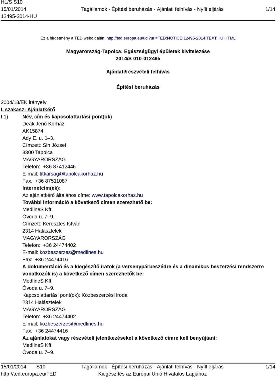 szakasz: Ajánlatkérő I.1) Név, cím és kapcsolattartási pont(ok) Deák Jenő Kórház AK15874 Ady E. u. 1 3.