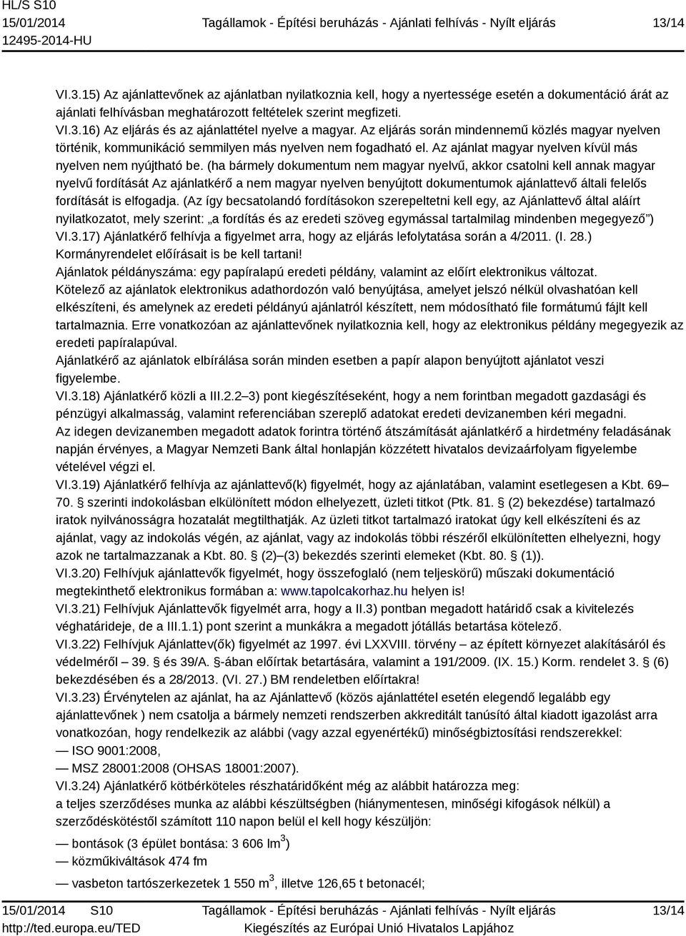 (ha bármely dokumentum nem magyar nyelvű, akkor csatolni kell annak magyar nyelvű fordítását Az ajánlatkérő a nem magyar nyelven benyújtott dokumentumok ajánlattevő általi felelős fordítását is