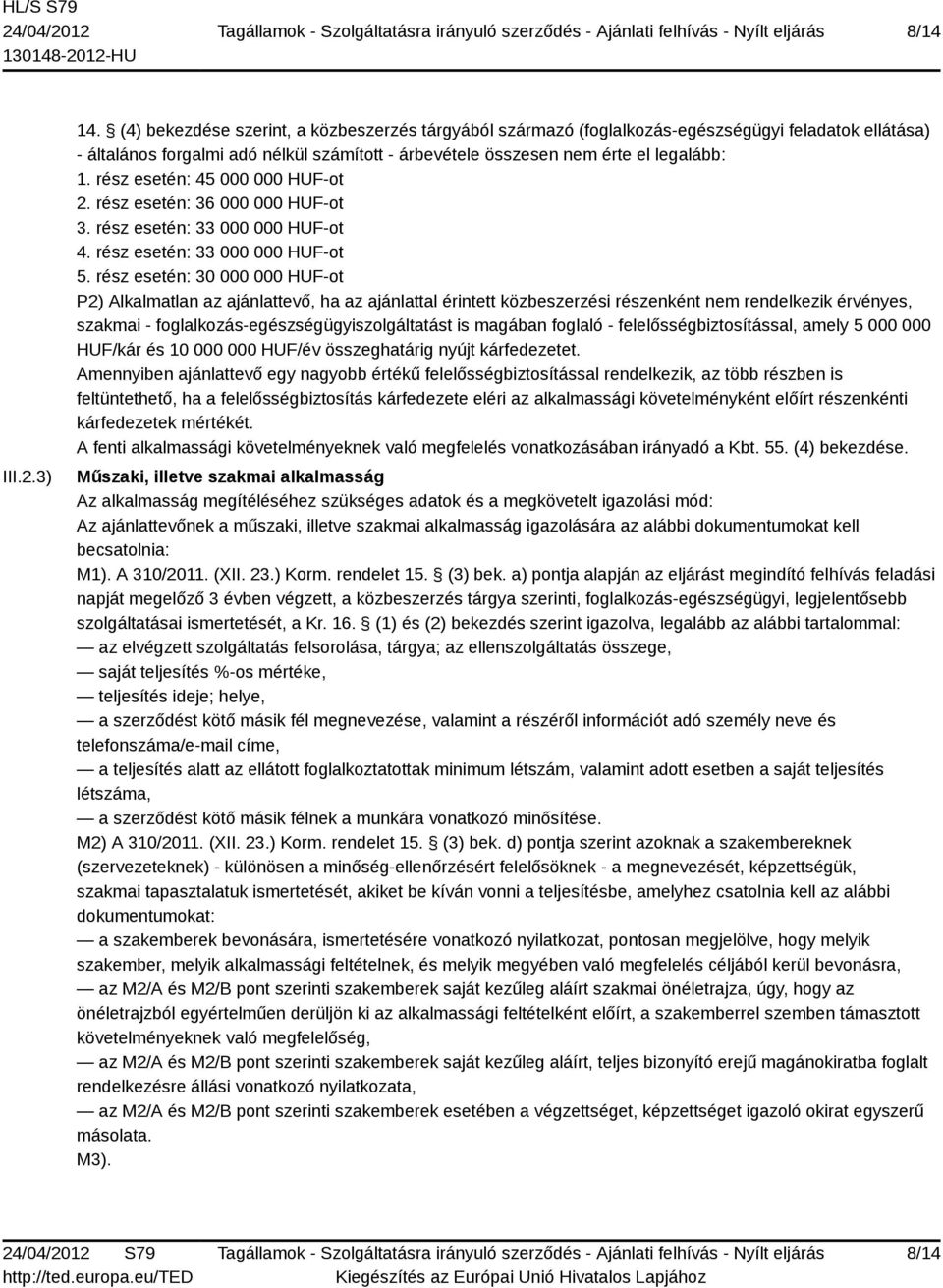 rész esetén: 45 000 000 HUF-ot 2. rész esetén: 36 000 000 HUF-ot 3. rész esetén: 33 000 000 HUF-ot 4. rész esetén: 33 000 000 HUF-ot 5.