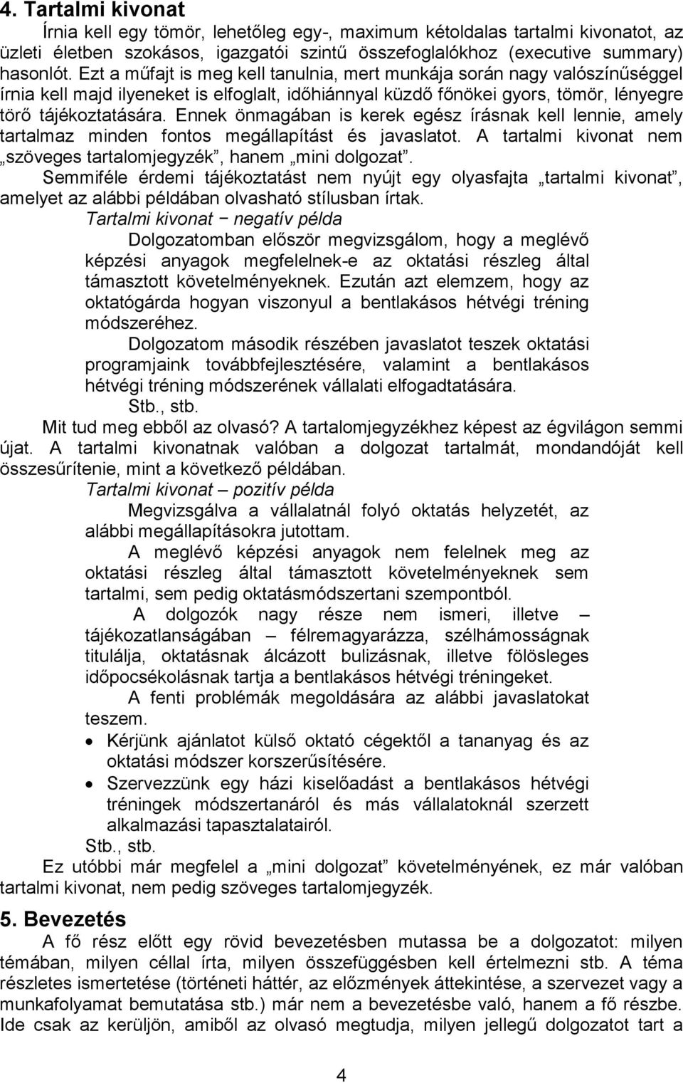 Ennek önmagában is kerek egész írásnak kell lennie, amely tartalmaz minden fontos megállapítást és javaslatot. A tartalmi kivonat nem szöveges tartalomjegyzék, hanem mini dolgozat.