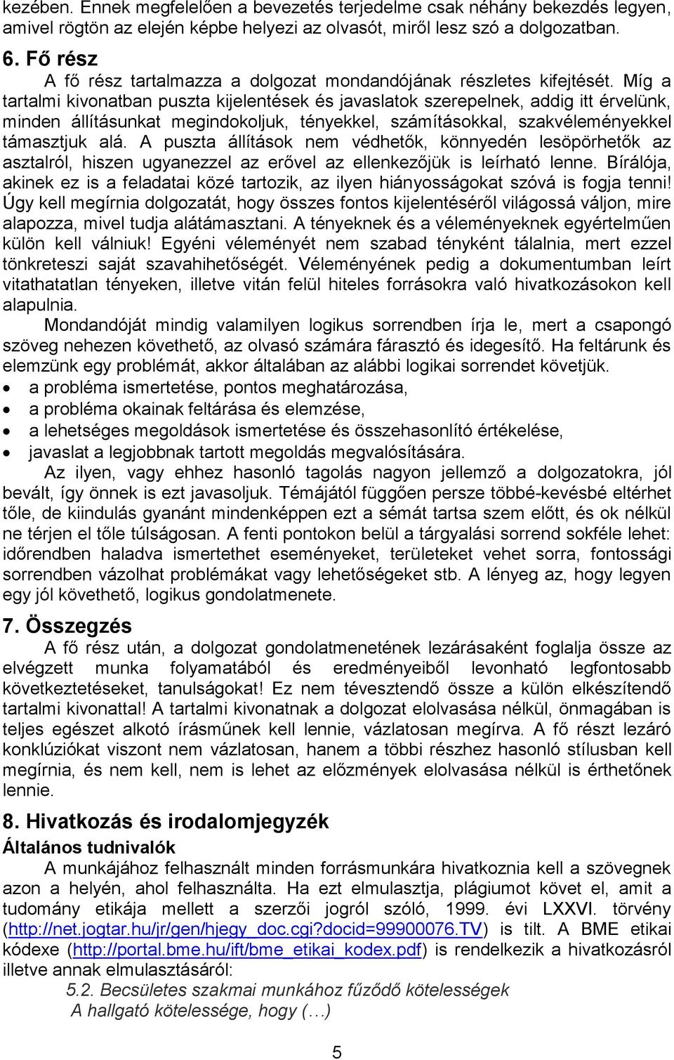 Míg a tartalmi kivonatban puszta kijelentések és javaslatok szerepelnek, addig itt érvelünk, minden állításunkat megindokoljuk, tényekkel, számításokkal, szakvéleményekkel támasztjuk alá.