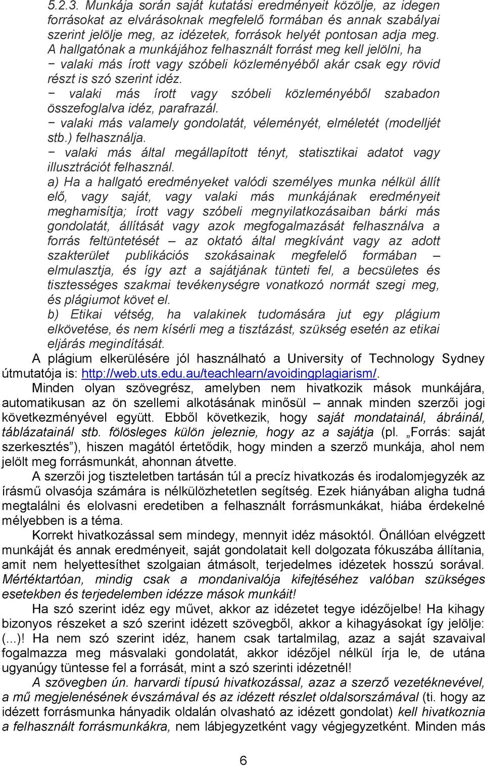 valaki más írott vagy szóbeli közleményéből szabadon összefoglalva idéz, parafrazál. valaki más valamely gondolatát, véleményét, elméletét (modelljét stb.) felhasználja.