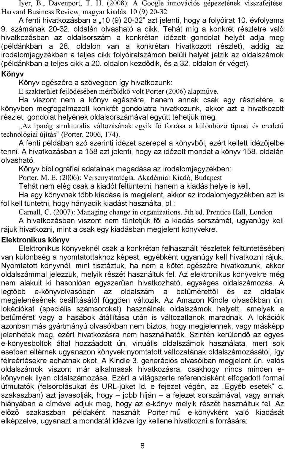 Tehát míg a konkrét részletre való hivatkozásban az oldalsorszám a konkrétan idézett gondolat helyét adja meg (példánkban a 28.