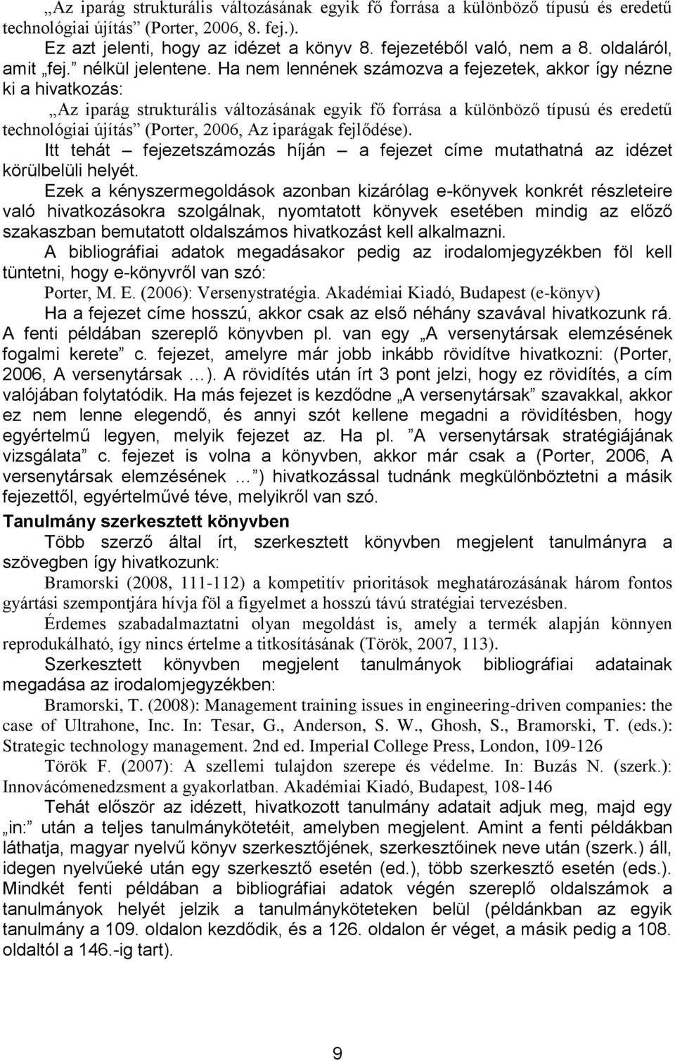 Ha nem lennének számozva a fejezetek, akkor így nézne ki a hivatkozás: Az iparág strukturális változásának egyik fő forrása a különböző típusú és eredetű technológiai újítás (Porter, 2006, Az