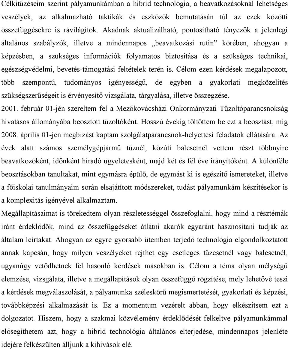 és a szükséges technikai, egészségvédelmi, bevetéstámogatási feltételek terén is.