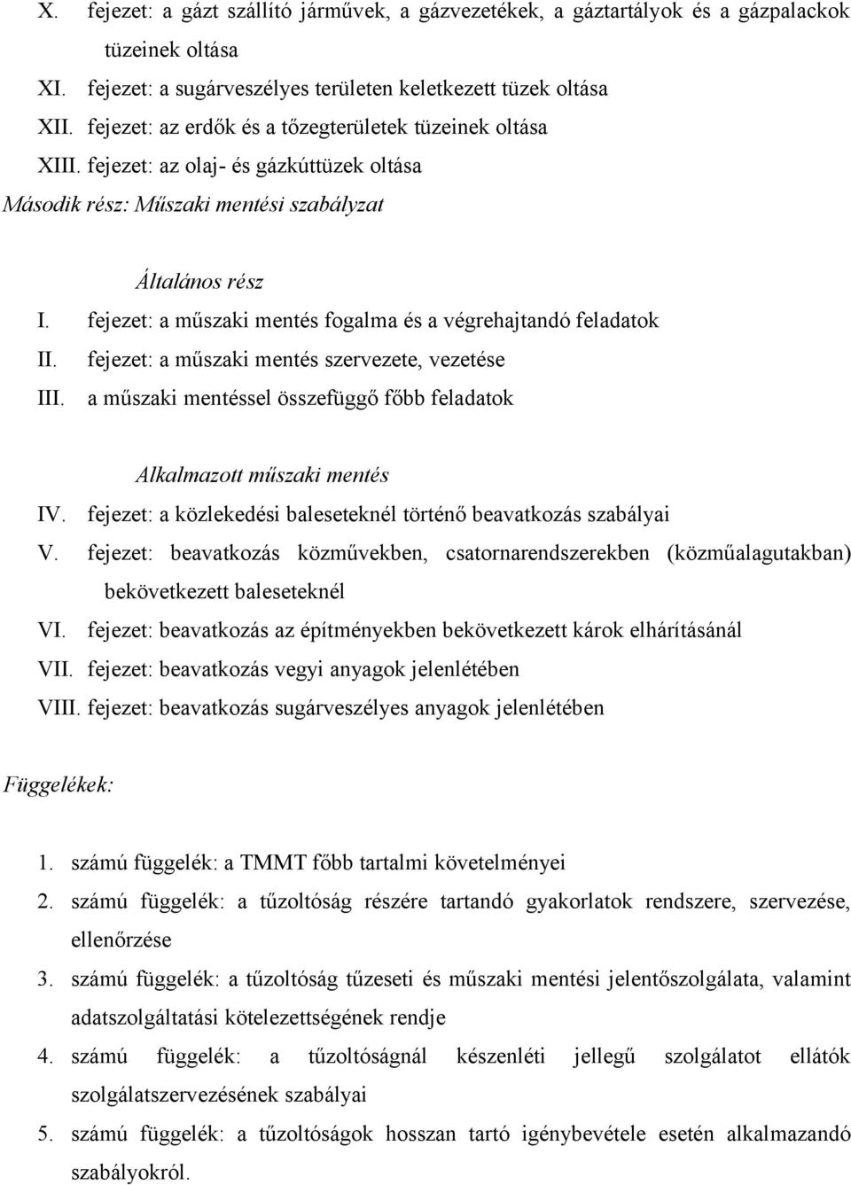 fejezet: a műszaki mentés fogalma és a végrehajtandó feladatok II. fejezet: a műszaki mentés szervezete, vezetése III. a műszaki mentéssel összefüggő főbb feladatok Alkalmazott műszaki mentés IV.