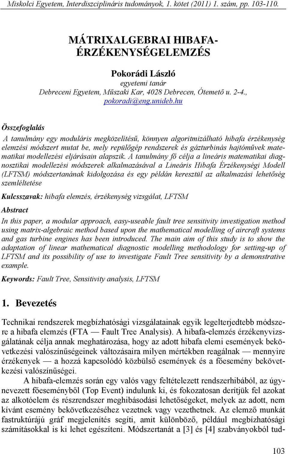 hu Összefoglalás A tanulmány egy moduláris megközelítésű könnyen algoritmizálható hibafa érzékenység elemzési módszert mutat be mely repülőgép rendszerek és gázturbinás hajtóművek matematikai