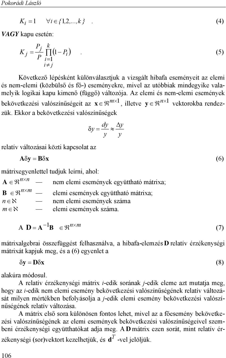 változója. Az elemi és nem-elemi események bekövetkezési valószínűségeit az x m illetve y n vektorokba rendezzük.