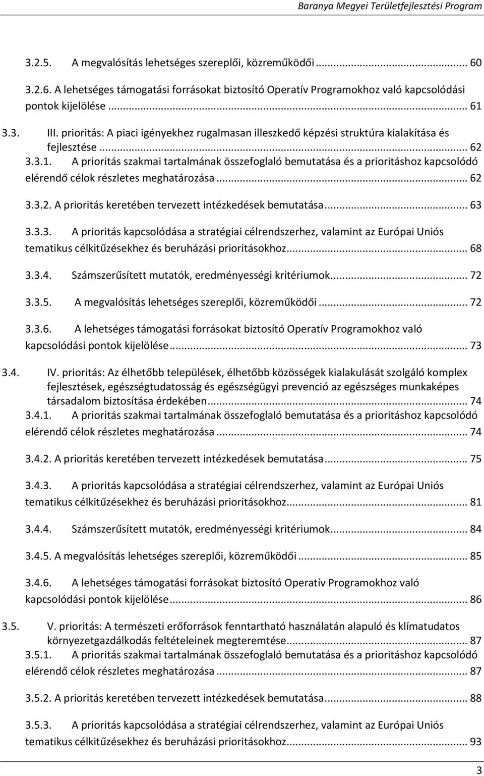 A prioritás szakmai tartalmának összefoglaló bemutatása és a prioritáshoz kapcsolódó elérendő célok részletes meghatározása... 62 3.3.2. A prioritás keretében tervezett intézkedések bemutatása... 63 3.