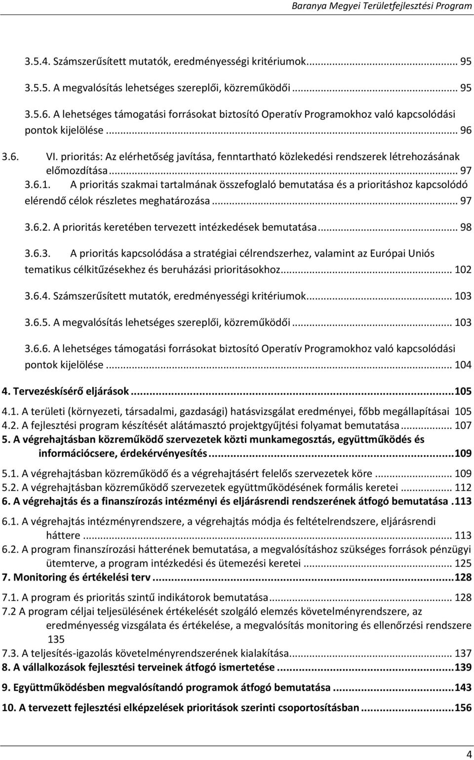 prioritás: Az elérhetőség javítása, fenntartható közlekedési rendszerek létrehozásának előmozdítása... 97 3.6.1.