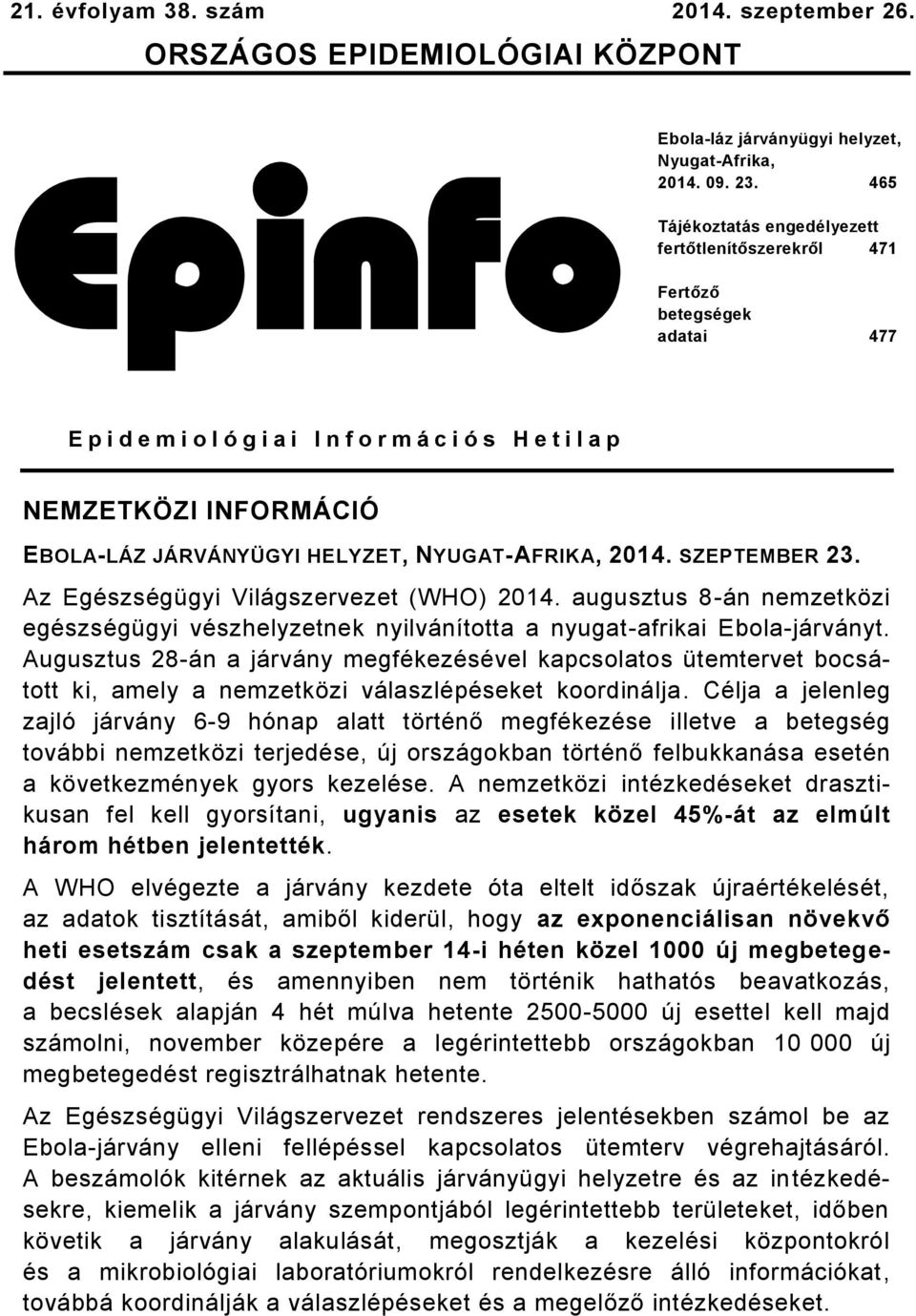 HELYZET, NYUGAT-AFRIKA, 2014. SZEPTEMBER 23. Az Egészségügyi Világszervezet (WHO) 2014. augusztus 8-án nemzetközi egészségügyi vészhelyzetnek nyilvánította a nyugat-afrikai Ebola-járványt.