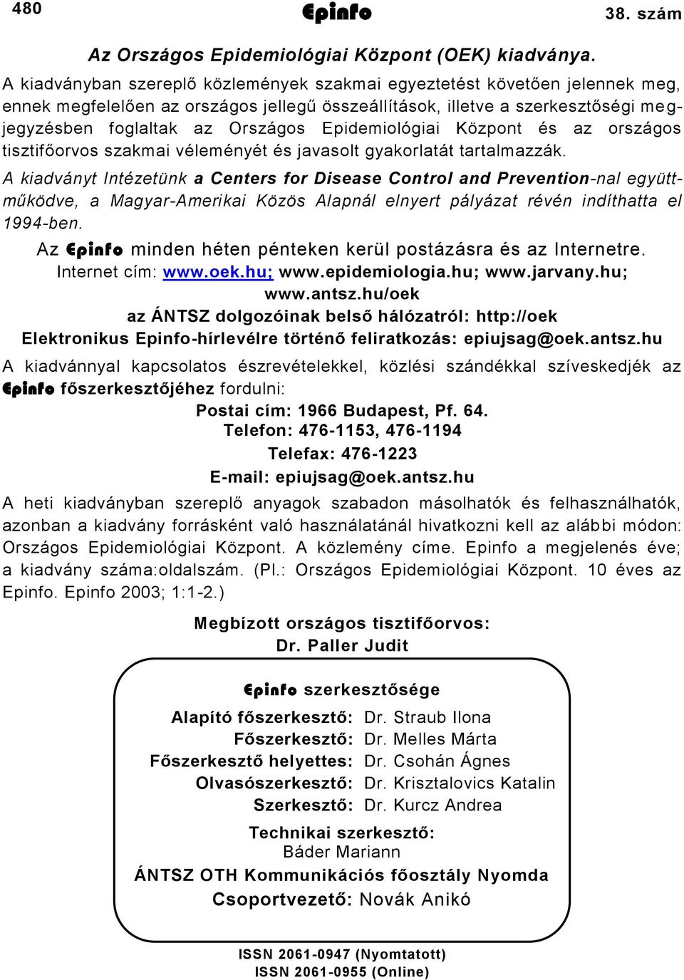 Epidemiológiai Központ és az országos tisztifőorvos szakmai véleményét és javasolt gyakorlatát tartalmazzák.