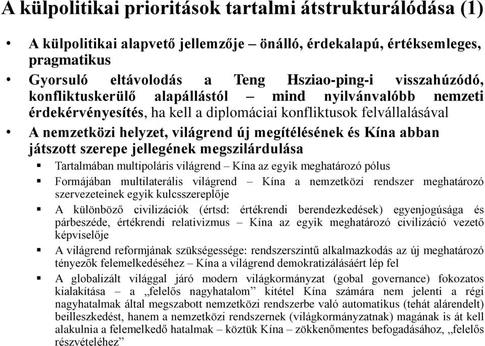 szerepe jellegének megszilárdulása Tartalmában multipoláris világrend Kína az egyik meghatározó pólus Formájában multilaterális világrend Kína a nemzetközi rendszer meghatározó szervezeteinek egyik