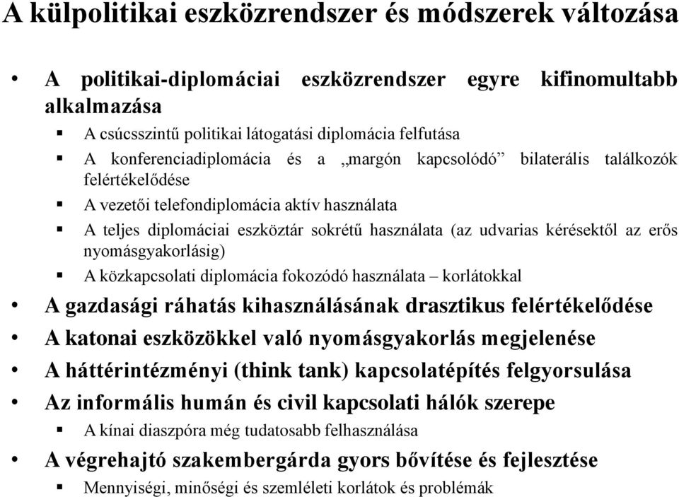 kérésektől az erős nyomásgyakorlásig) A közkapcsolati diplomácia fokozódó használata korlátokkal A gazdasági ráhatás kihasználásának drasztikus felértékelődése A katonai eszközökkel való