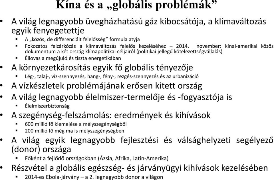 november: kínai-amerikai közös dokumentum a két ország klímapolitikai céljairól (politikai jellegű kötelezettségvállalás) Éllovas a megújuló és tiszta energetikában A környezetkárosítás egyik fő