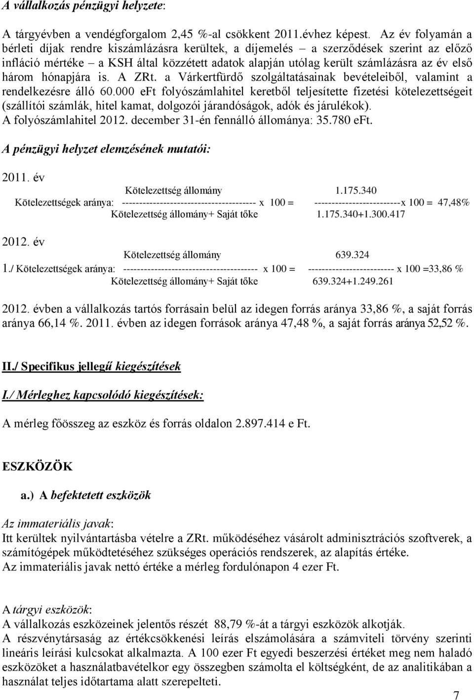 három hónapjára is. A ZRt. a Várkertfürdő szolgáltatásainak bevételeiből, valamint a rendelkezésre álló 60.