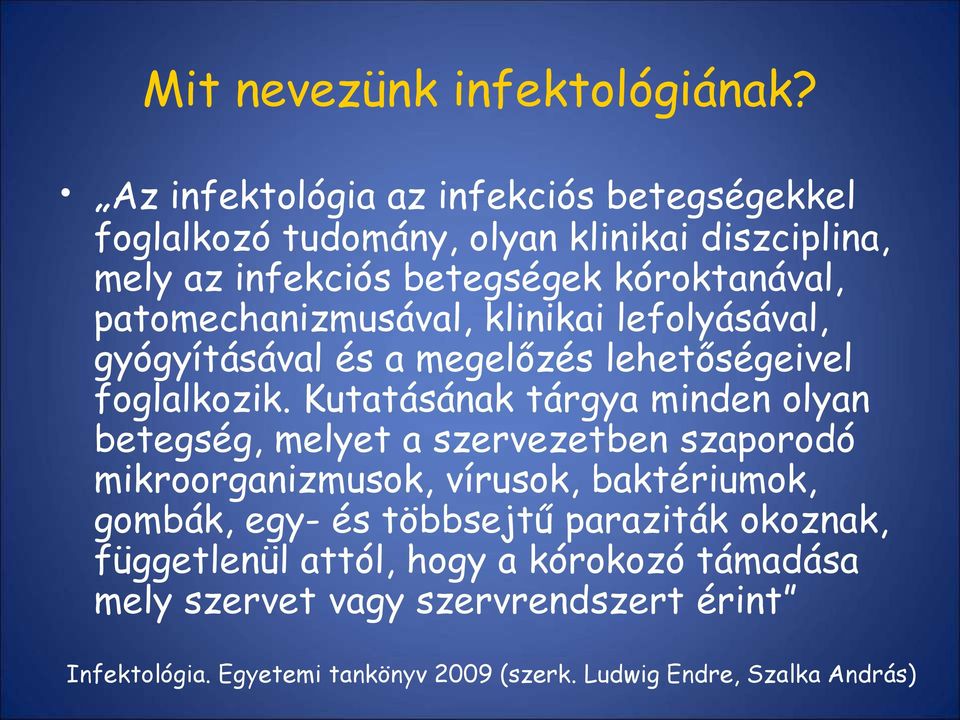 patomechanizmusával, klinikai lefolyásával, gyógyításával és a megelőzés lehetőségeivel foglalkozik.