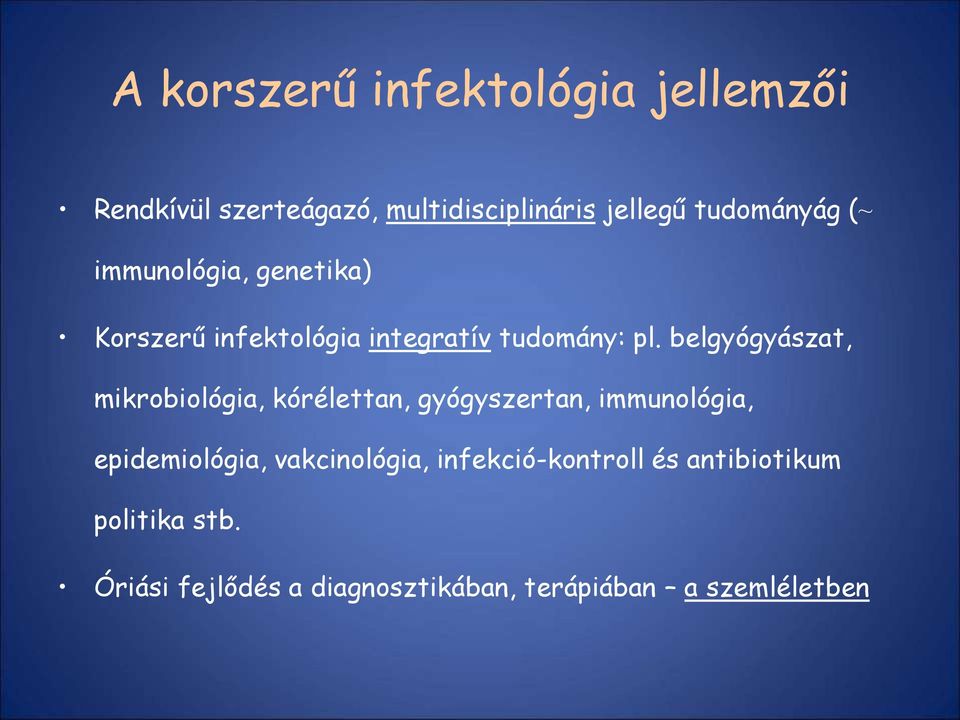 belgyógyászat, mikrobiológia, kórélettan, gyógyszertan, immunológia, epidemiológia,