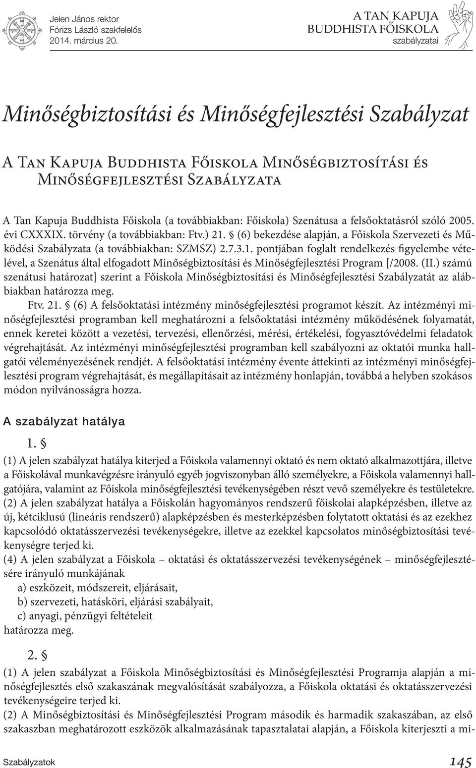 (6) bekezdése alapján, a Főiskola Szervezeti és Működési Szabályzata (a továbbiakban: SZMSZ) 2.7.3.1.