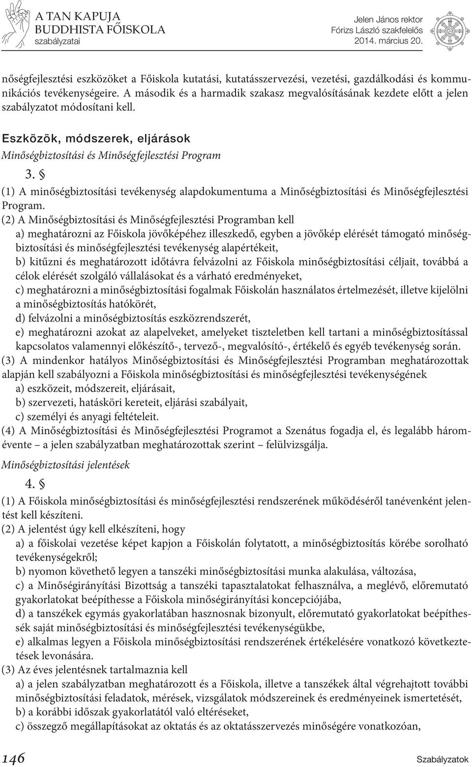 (1) A minőségbiztosítási tevékenység alapdokumentuma a Minőségbiztosítási és Minőségfejlesztési Program.