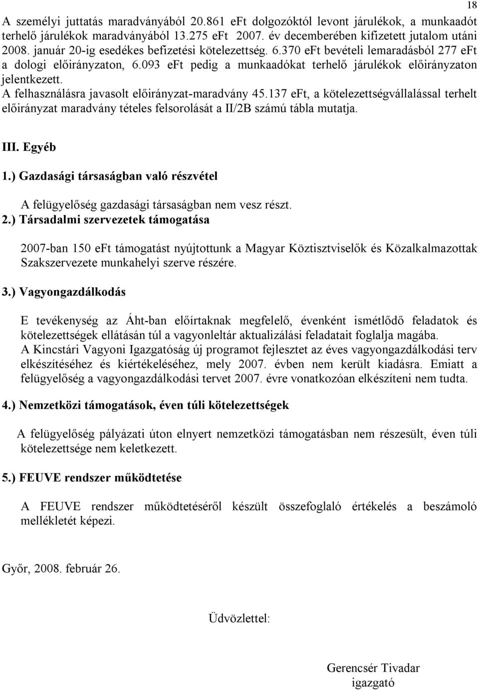 A felhasználásra javasolt előirányzat-maradvány 45.137 eft, a kötelezettségvállalással terhelt előirányzat maradvány tételes felsorolását a II/2B számú tábla mutatja. III. Egyéb 1.