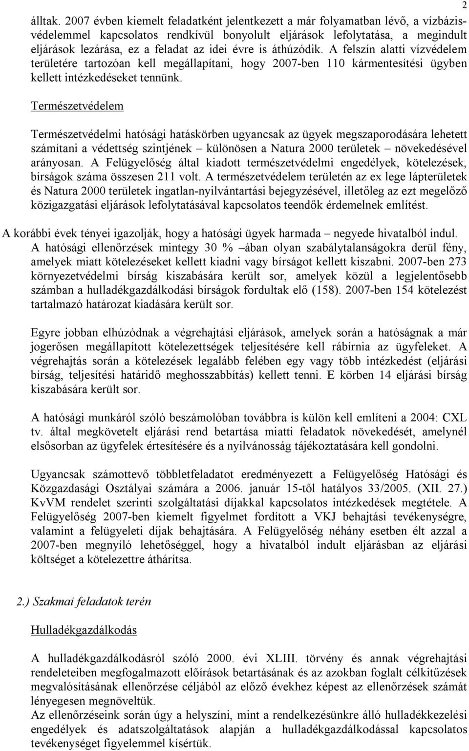 évre is áthúzódik. A felszín alatti vízvédelem területére tartozóan kell megállapítani, hogy 2007-ben 110 kármentesítési ügyben kellett intézkedéseket tennünk.