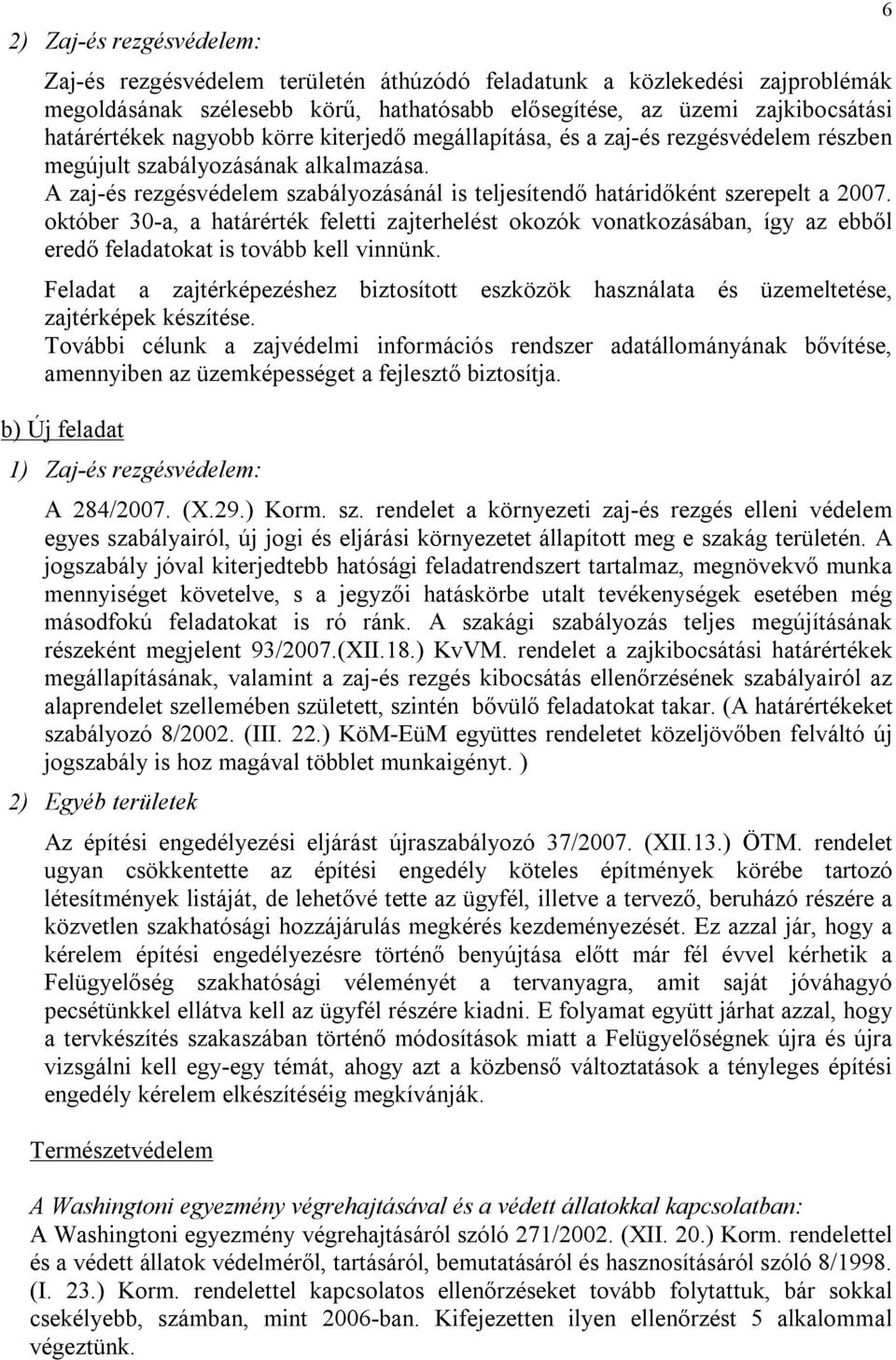 október 30-a, a határérték feletti zajterhelést okozók vonatkozásában, így az ebből eredő feladatokat is tovább kell vinnünk.