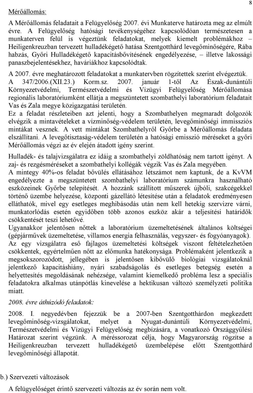 Szentgotthárd levegőminőségére, Rába habzás, Győri Hulladékégető kapacitásbővítésének engedélyezése, illetve lakossági panaszbejelentésekhez, haváriákhoz kapcsolódtak. A 2007.