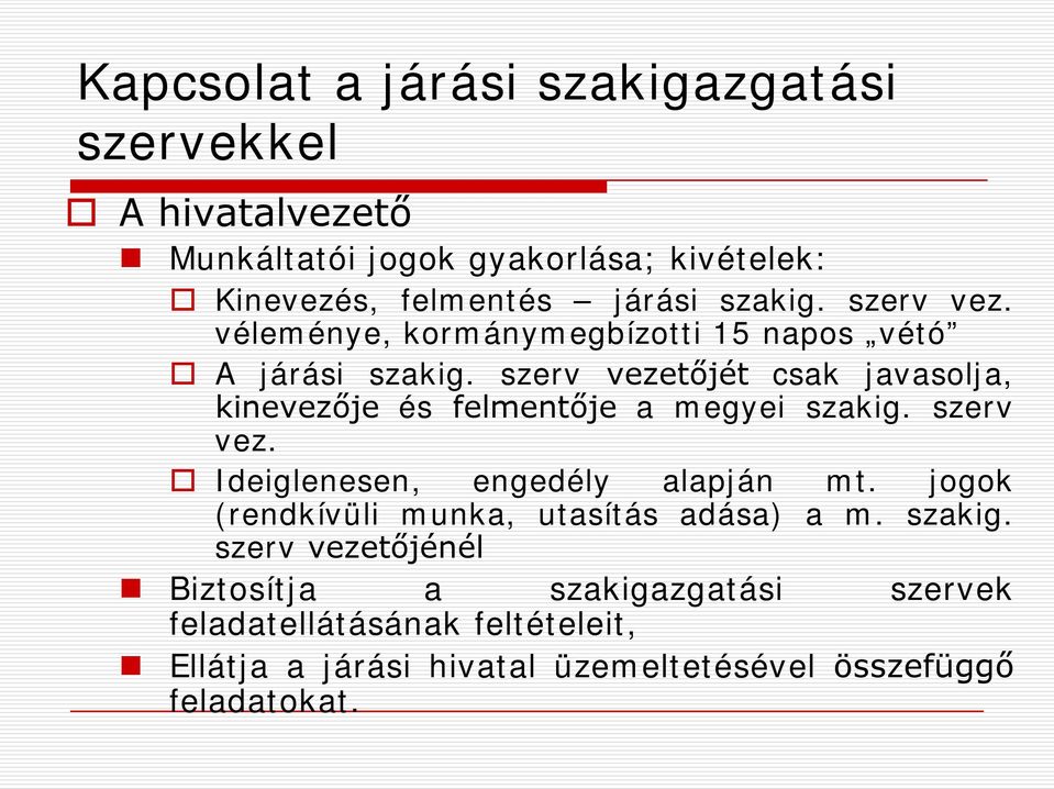 szerv vezetőjét csak javasolja, kinevezője és felmentője a megyei szakig. szerv vez. Ideiglenesen, engedély alapján mt.