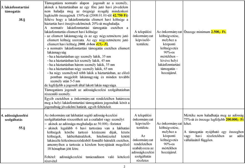 01-től 42.750 Ft) feltéve hogy a lakásfenntartás elismert havi költsége a háztartás havi összjövedelmének 20%-át meghaladja.