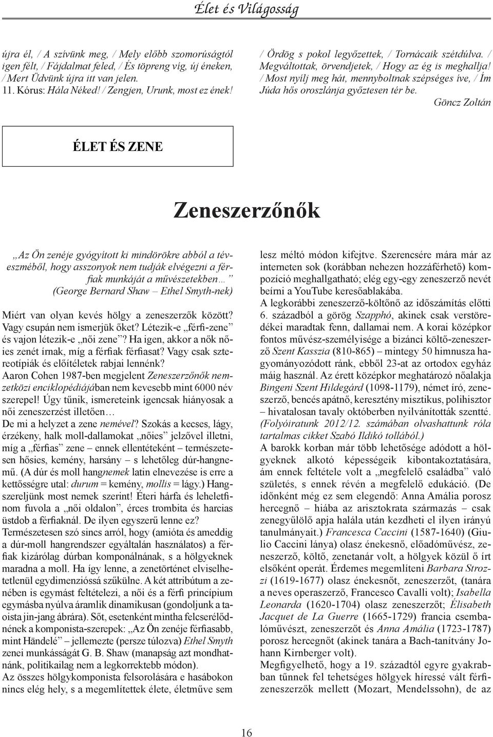 Göncz Zoltán élet és zene Zeneszerzőnők Az Ön zenéje gyógyított ki mindörökre abból a téveszméből, hogy asszonyok nem tudják elvégezni a férfiak munkáját a művészetekben (George Bernard Shaw Ethel