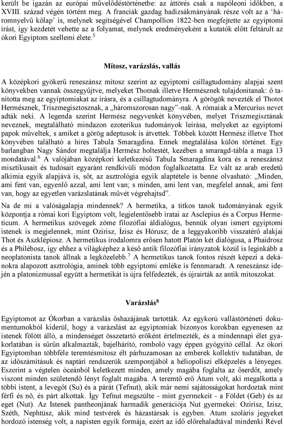 eredményeként a kutatók előtt feltárult az ókori Egyiptom szellemi élete.