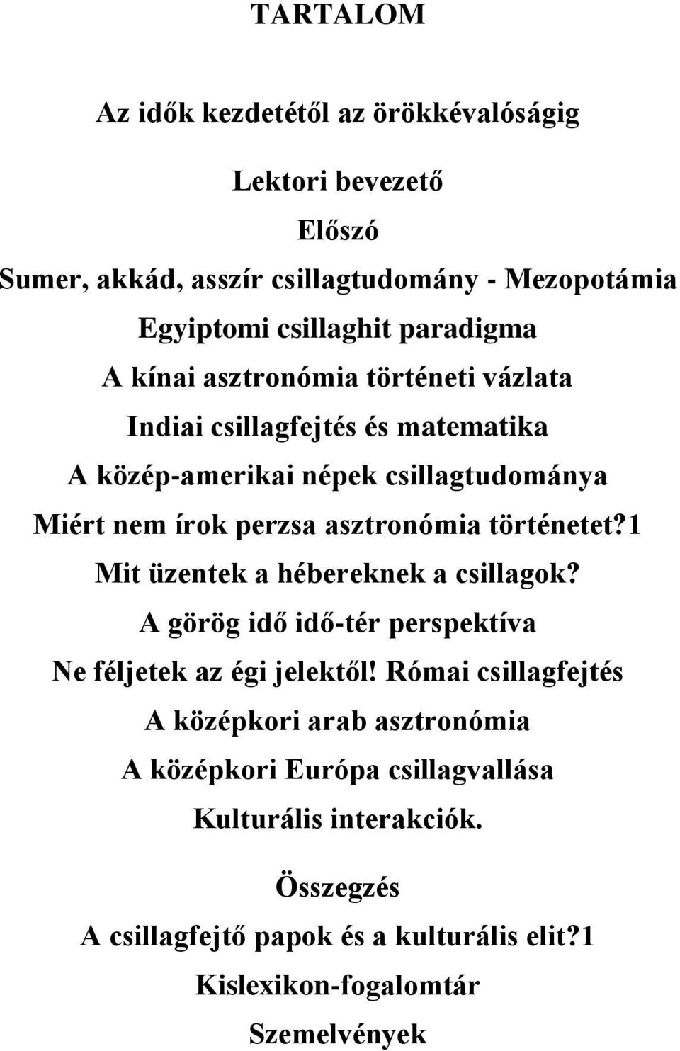 asztronómia történetet?1 Mit üzentek a hébereknek a csillagok? A görög idő idő-tér perspektíva Ne féljetek az égi jelektől!