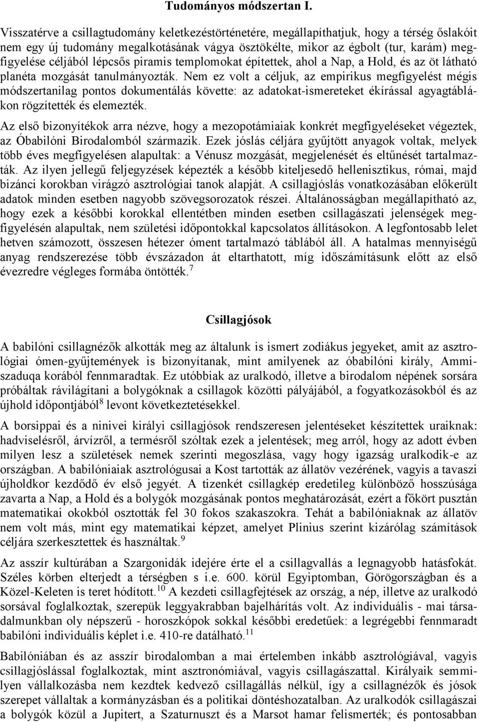 lépcsős piramis templomokat építettek, ahol a Nap, a Hold, és az öt látható planéta mozgását tanulmányozták.