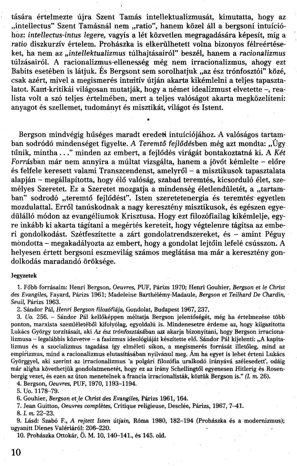 Prohászka is elkerülhetett volna bizonyos félreértéseket, ha nem az "intellektualizmus túlhajtásairól" beszél, hanem a racionalizmus túlzásairól.