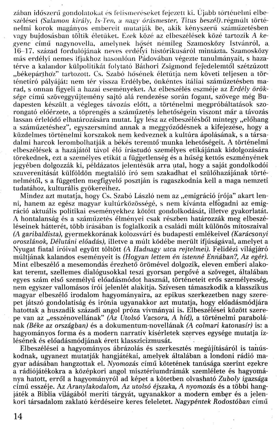 amelynek h~sét némileg Szamosközy Istvánról, a 16-17. század fordulójának neves erdélyi histórikusáról mintázta.