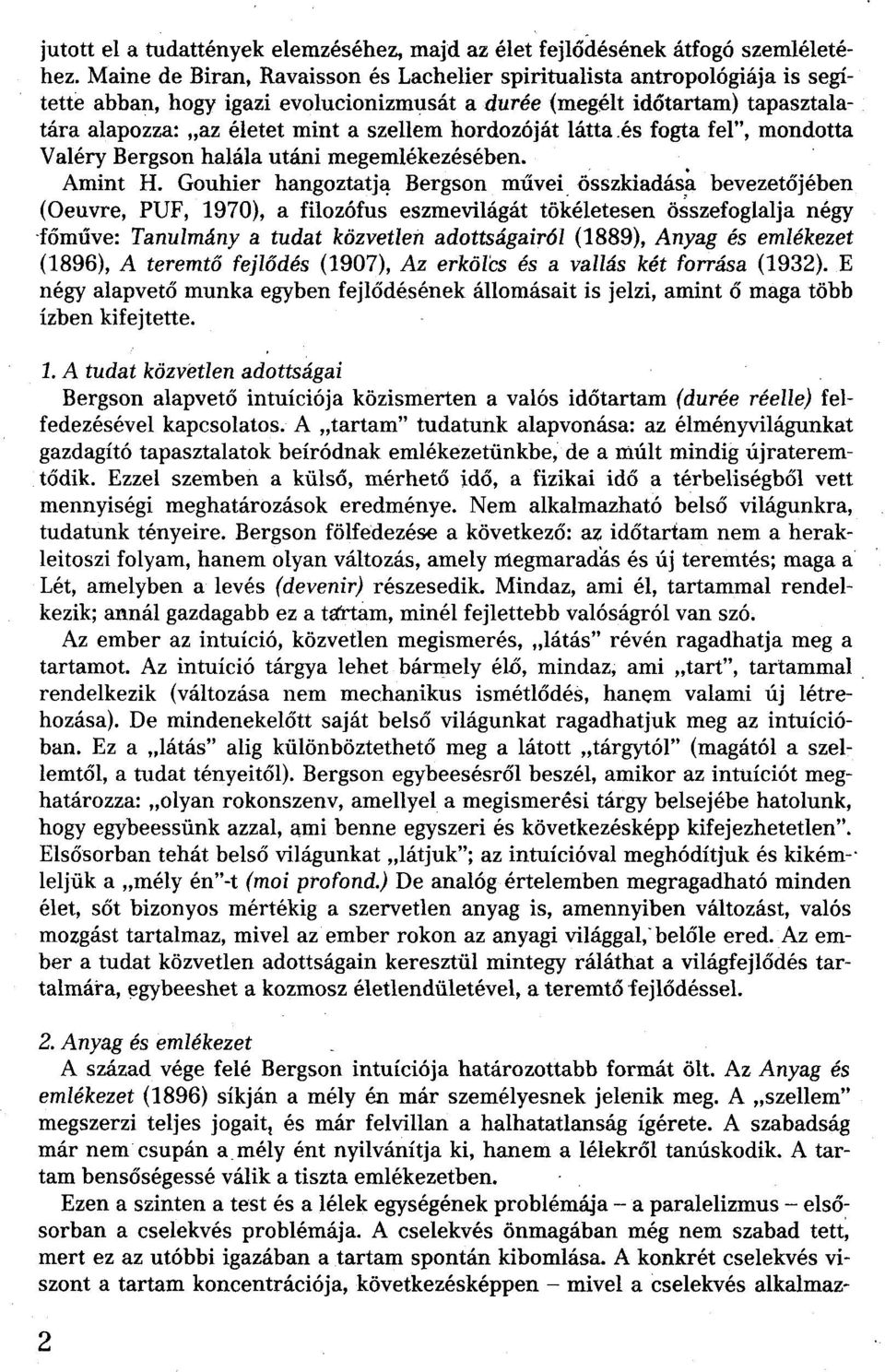 hordozóját látta.és fogta fel", mondotta Valéry Bergson halála utáni megemlékezésében. Amint H. Gouhier hangoztatja Bergson művei.