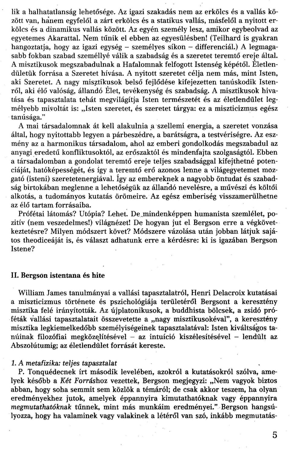 ) A legmagasabb fokban szabad személlyé válik a szabadság és a szerétetteremtő ereje által. A misztíkusok megszabadulnak a Hatalomnak felfogott Istenség képétől.