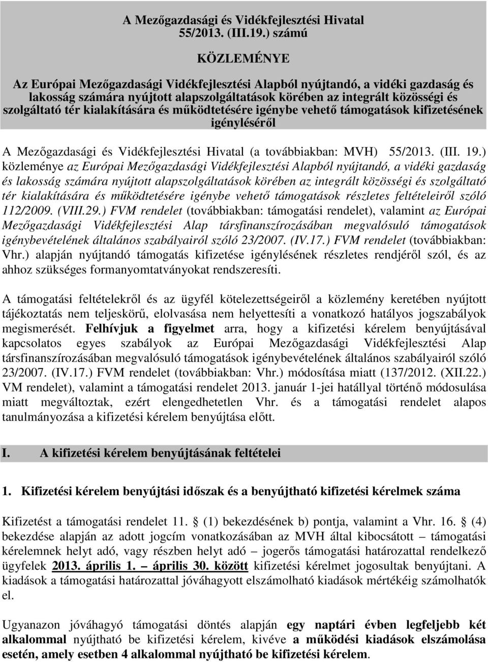 kialakítására és működtetésére igénybe vehető támogatások kifizetésének igényléséről A Mezőgazdasági és Vidékfejlesztési Hivatal (a továbbiakban: MVH) 55/2013. (III. 19.