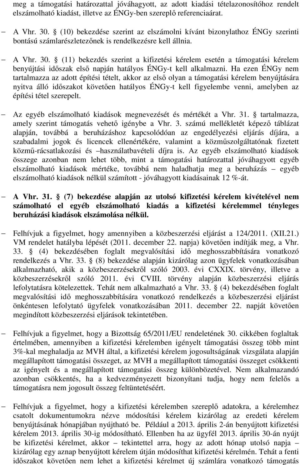 (11) bekezdés szerint a kifizetési kérelem esetén a támogatási kérelem benyújtási időszak első napján hatályos ÉNGy-t kell alkalmazni.