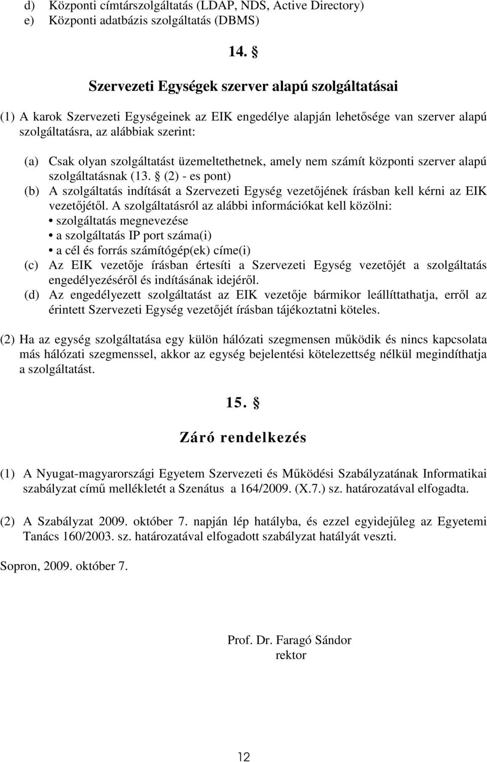 szolgáltatást üzemeltethetnek, amely nem számít központi szerver alapú szolgáltatásnak (13.