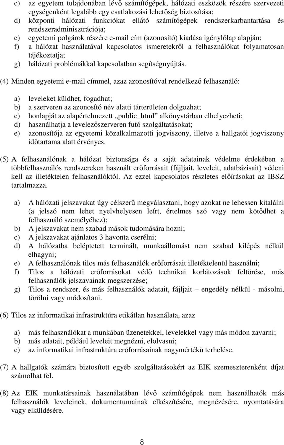 folyamatosan tájékoztatja; g) hálózati problémákkal kapcsolatban segítségnyújtás.